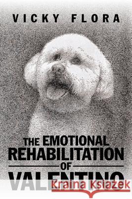 The Emotional Rehabilitation of Valentino Vicky Flora 9781532011153 iUniverse - książka