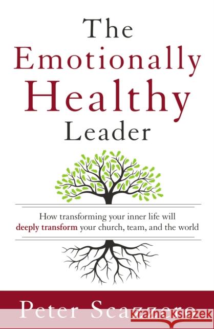 The Emotionally Healthy Leader: How Transforming Your Inner Life Will Deeply Transform Your Church, Team, and the World Peter Scazzero 9780310494577 Zondervan - książka