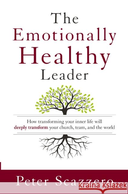 The Emotionally Healthy Leader: How Transforming Your Inner Life Will Deeply Transform Your Church, Team, and the World Peter Scazzero 9780310525363 Zondervan - książka