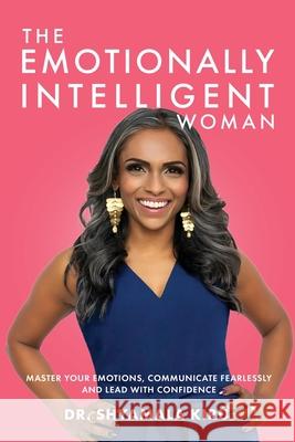 The Emotionally Intelligent Woman: Master Your Emotions, Communicate Fearlessly and Lead With Confidence Shyamala Kiru 9781990700033 Life to Paper Publishing - książka