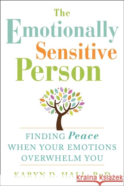 The Emotionally Sensitive Person: Finding Peace When Your Emotions Overwhelm You Karyn Hall 9781608829934 New Harbinger Publications - książka