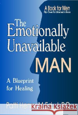 The Emotionally Unavailable Man/Woman: A Blueprint for Healing Patti Henry 9781568250960 Rainbow Books - książka