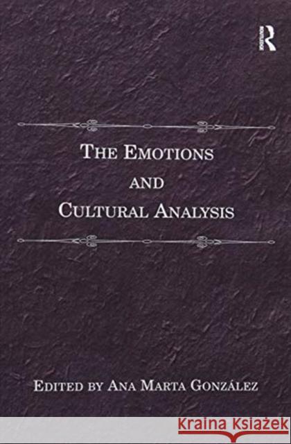 The Emotions and Cultural Analysis Ana Marta Gonzalez 9781138273115 Routledge - książka