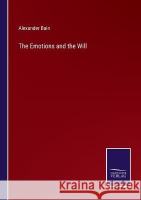 The Emotions and the Will Alexander Bain 9783375124984 Salzwasser-Verlag - książka