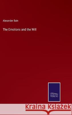 The Emotions and the Will Alexander Bain 9783375124991 Salzwasser-Verlag - książka