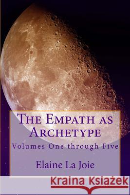 The Empath as Archetype: Volume 1-5 Elaine L 9781492861188 Createspace - książka