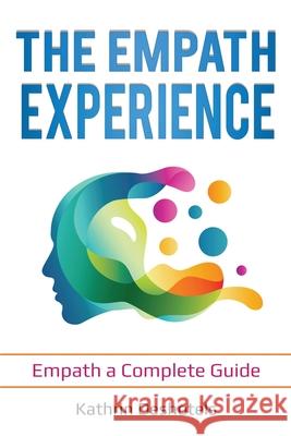 The Empath Experience: Empath a Complete Guide Kathrin Deshotels 9781087869759 Indy Pub - książka