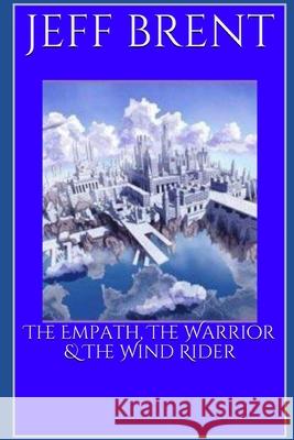 The Empath, The Warrior & The Wind Rider Brent Jeff Brent 9798712024810 Independently published - książka