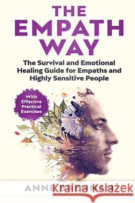 The Empath Way: The Survival and Emotional Healing Guide for Empaths and Highly Sensitive People (with Practical Exercises) Anne Brennan 9781790444069 Independently Published - książka