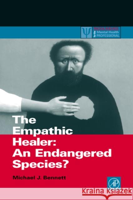 The Empathic Healer: An Endangered Species? Bennett, Michael J. 9780120886623 Academic Press - książka