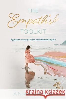 The Empath's Toolkit: A Guide to Recovery for the Overwhelmed Empath Anna Sayce 9781722365332 Createspace Independent Publishing Platform - książka