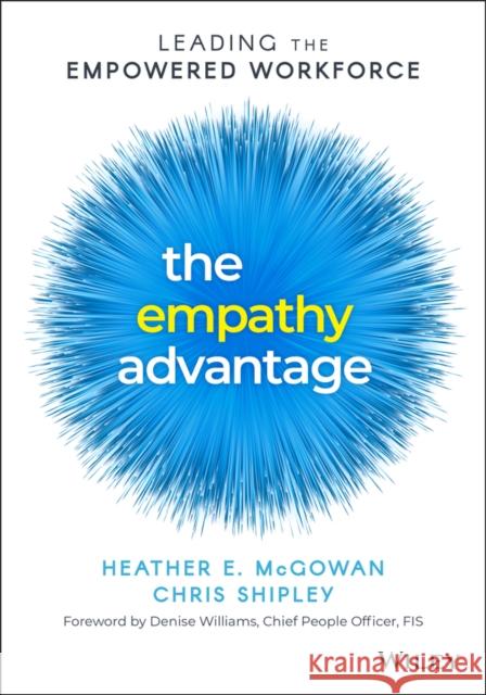 The Empathy Advantage: Leading the Empowered Workforce Heather E. McGowan Chris Shipley 9781394155514 John Wiley & Sons Inc - książka