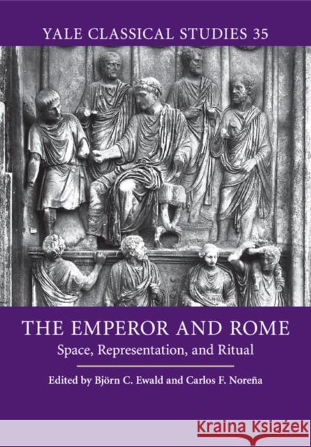The Emperor and Rome: Space, Representation, and Ritual Ewald, Björn C. 9781107519060 CAMBRIDGE UNIVERSITY PRESS - książka