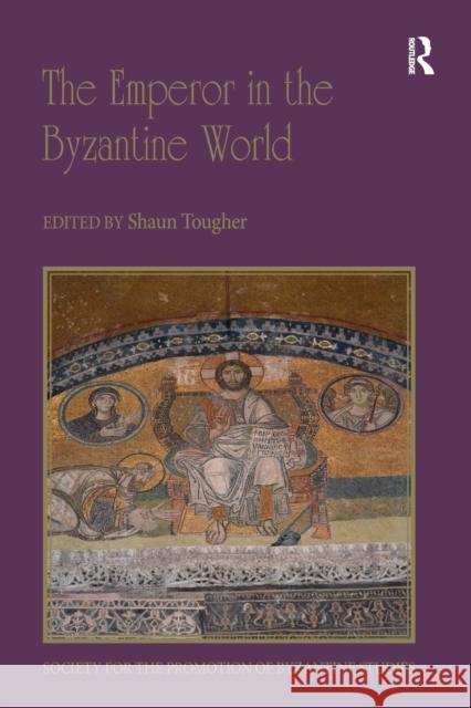 The Emperor in the Byzantine World: Papers from the Forty-Seventh Spring Symposium of Byzantine Studies Shaun Tougher 9780367660604 Routledge - książka