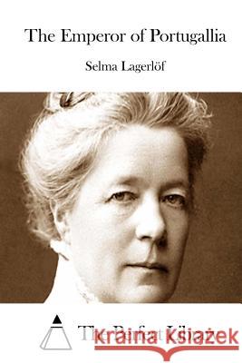 The Emperor of Portugallia Selma Lagerlof The Perfect Library 9781511976404 Createspace - książka