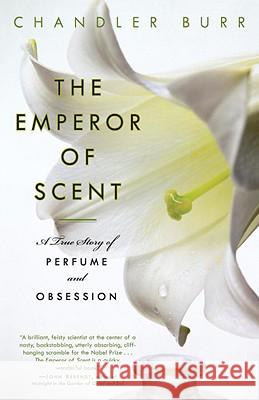 The Emperor of Scent: A True Story of Perfume and Obsession Chandler Burr 9780375759819 Random House Trade - książka