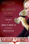 The Emperor of Wine: The Rise of Robert M. Parker, Jr., and the Reign of American Taste Elin McCoy 9780060093693 Harper Perennial