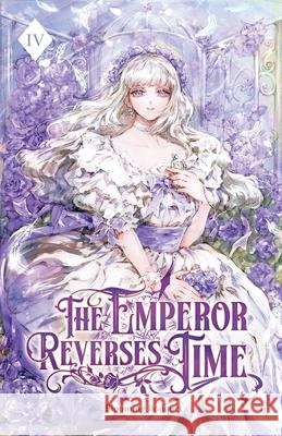 The Emperor Reverses Time: Volume IV (Light Novel) Blooming Bouquet 9781959742739 Editio Publishing - książka