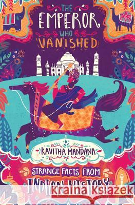 The Emperor Who Vanished: Strange Facts from Indian History Kavitha Mandana 9789388326377 Speaking Tiger Publishing Private Limited - książka