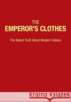 The Emperor's Clothes: The Naked Truth About Western Sahara Katlyn Thomas 9781733610414 Global Directives LLC - książka