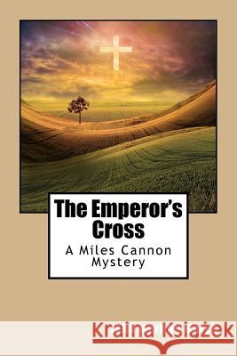 The Emperor's Cross: A Miles Cannon Mystery John Marling March 9781540374011 Createspace Independent Publishing Platform - książka