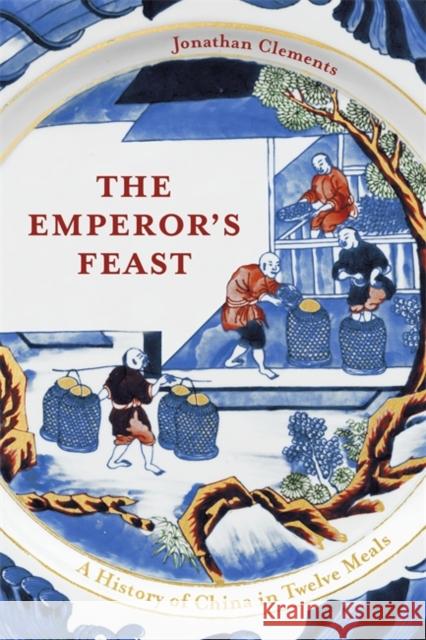 The Emperor's Feast: 'A tasty portrait of a nation' –Sunday Telegraph Jonathan Clements 9781529332421 Hodder & Stoughton - książka