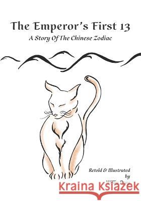 The Emperor's First 13: A Story of The Chinese Zodiac Williy Pang   9780981481340 Tnp Multimedia, LLC - książka