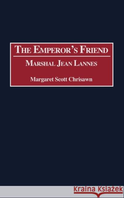 The Emperor's Friend: Marshal Jean Lannes Chrisawn, Margaret S. 9780313310621 Greenwood Press - książka