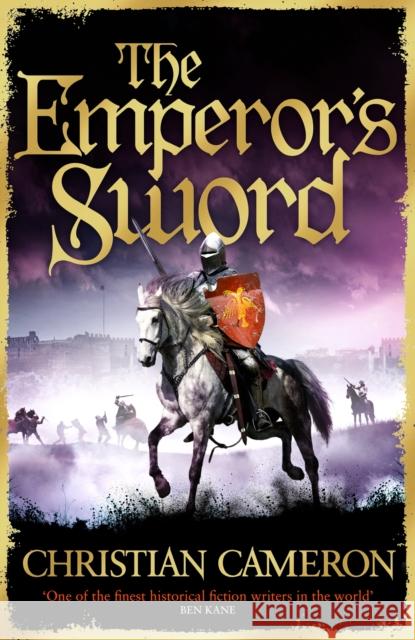 The Emperor's Sword: Out now, the brand new adventure in the Chivalry series! Christian Cameron 9781409180289 Orion Publishing Co - książka