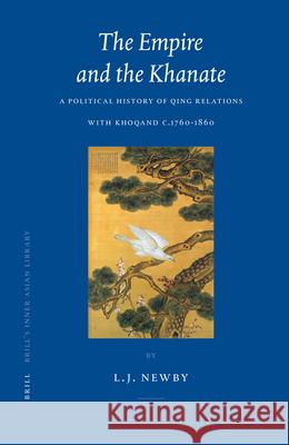 The Empire and the Khanate: A Political History of Qing Relations with Khoqand C.1760-1860 L. J. Newby 9789004145504 Brill Academic Publishers - książka