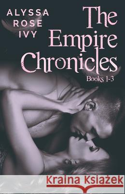 The Empire Chronicles Books 1-3 Alyssa Rose Ivy 9781548565701 Createspace Independent Publishing Platform - książka