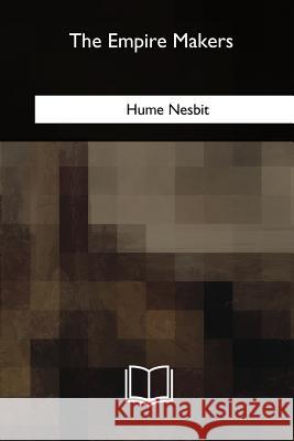 The Empire Makers Hume Nesbit 9781717342614 Createspace Independent Publishing Platform - książka