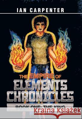 The Empire of Elements Chronicles: Book One: The King Carpenter, Ian 9781483694900 Xlibris Corporation - książka