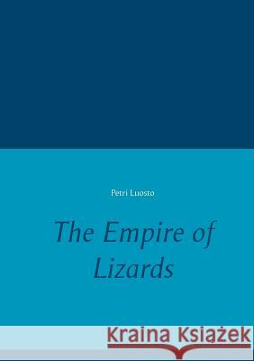 The Empire of Lizards Petri Luosto 9789523395985 Books on Demand - książka