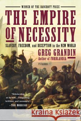The Empire of Necessity: Slavery, Freedom, and Deception in the New World Greg Grandin 9781250062109 Picador USA - książka