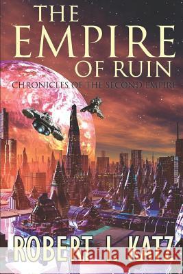 The Empire of Ruin: Chronicles of the Second Empire Robert I. Katz 9781983255984 Independently Published - książka