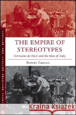 The Empire of Stereotypes: Germaine de Staël and the Idea of Italy Casillo, R. 9781403972392 Palgrave MacMillan - książka