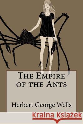 The Empire of the Ants Herbert George Wells Herbert George Wells Paula Benitez 9781545035047 Createspace Independent Publishing Platform - książka
