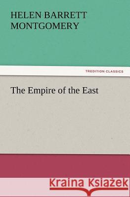 The Empire of the East H B (Helen Barrett) Montgomery 9783847223559 Tredition Classics - książka