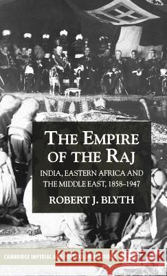 The Empire of the Raj: India, Eastern Africa and the Middle East, 1858-1947 Blyth, R. 9780333914755 Palgrave MacMillan - książka