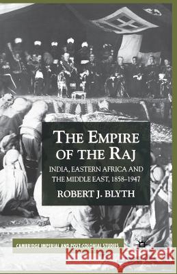 The Empire of the Raj: India, Eastern Africa and the Middle East, 1858-1947 Blyth, R. 9781349423088 Palgrave MacMillan - książka