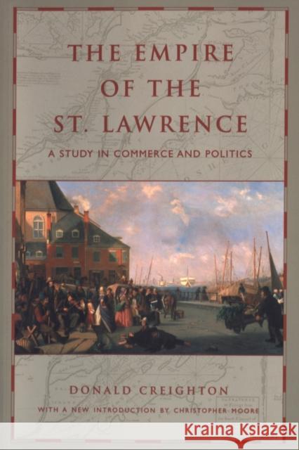 The Empire of the St. Lawrence: A Study in Commerce and Politics Moore, Christopher H. 9780802084187 University of Toronto Press - książka