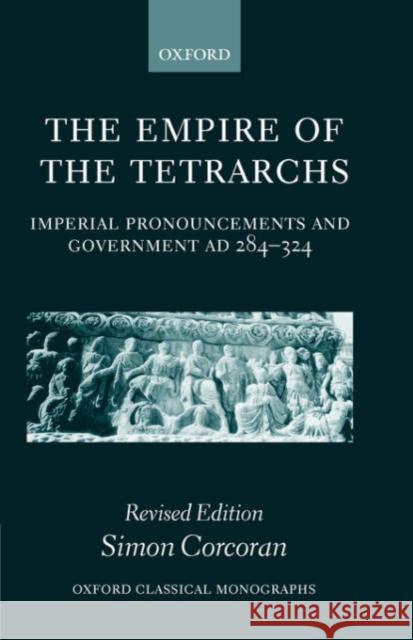 The Empire of the Tetrarchs: Imperial Pronouncements and Government Ad 284-324 Corcoran, Simon 9780198153047 Oxford University Press, USA - książka