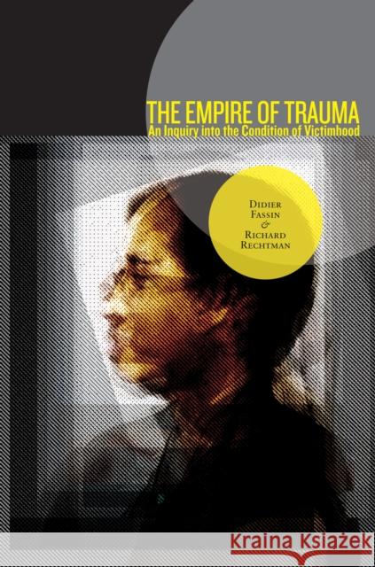 The Empire of Trauma: An Inquiry into the Condition of Victimhood Richard Rechtman 9780691137537 PRINCETON UNIVERSITY PRESS - książka