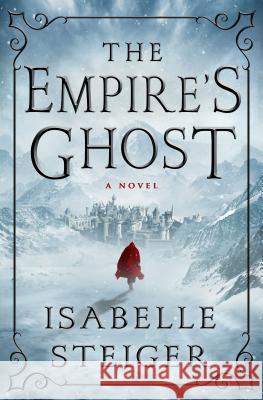 The Empire's Ghost Isabelle Steiger 9781250088482 Thomas Dunne Books - książka