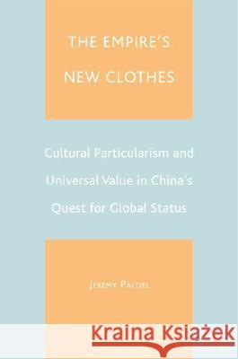 The Empire's New Clothes: Cultural Particularism and Universal Value in China's Quest for Global Status Paltiel, J. 9781403961983 Palgrave MacMillan - książka