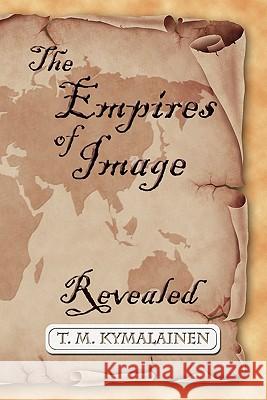 The Empires of Image T. M. Kymalainen 9780981987118 Time to Return Ministries LLC - książka