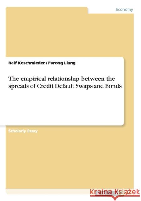 The empirical relationship between the spreads of Credit Default Swaps and Bonds Ralf Koschmieder Furong Liang 9783640632541 Grin Verlag - książka