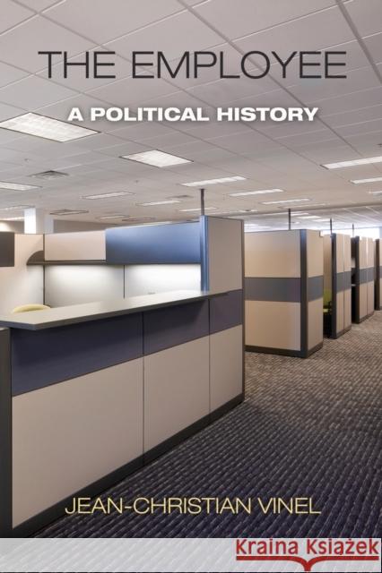 The Employee: A Political History Jean-Christian Vinel 9780812224689 University of Pennsylvania Press - książka