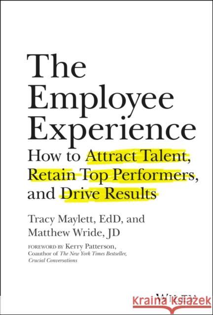 The Employee Experience: How to Attract Talent, Retain Top Performers, and Drive Results Wride, Matthew 9781119294184 John Wiley & Sons Inc - książka